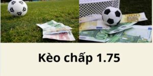 Kinh nghiệm chơi kèo chấp 1.75